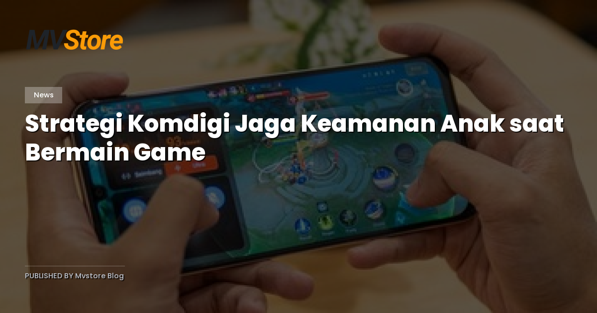 Strategi Komdigi Jaga Keamanan Anak saat Bermain Game
