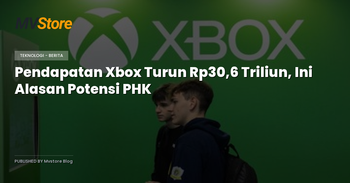 Pendapatan Xbox Turun Rp30,6 Triliun, Ini Alasan Potensi PHK