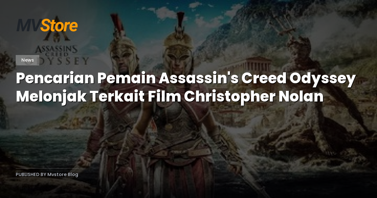 Pencarian Pemain Assassin's Creed Odyssey Melonjak Terkait Film Christopher Nolan