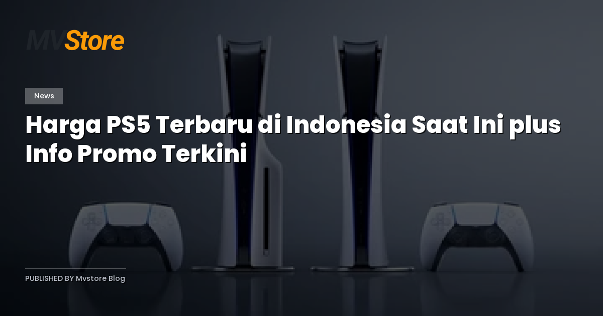 Harga PS5 Terbaru di Indonesia Saat Ini plus Info Promo Terkini