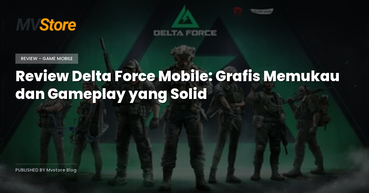 Review Delta Force Mobile: Grafis Memukau dan Gameplay yang Solid