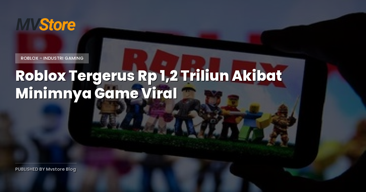 Roblox Tergerus Rp 1,2 Triliun Akibat Minimnya Game Viral