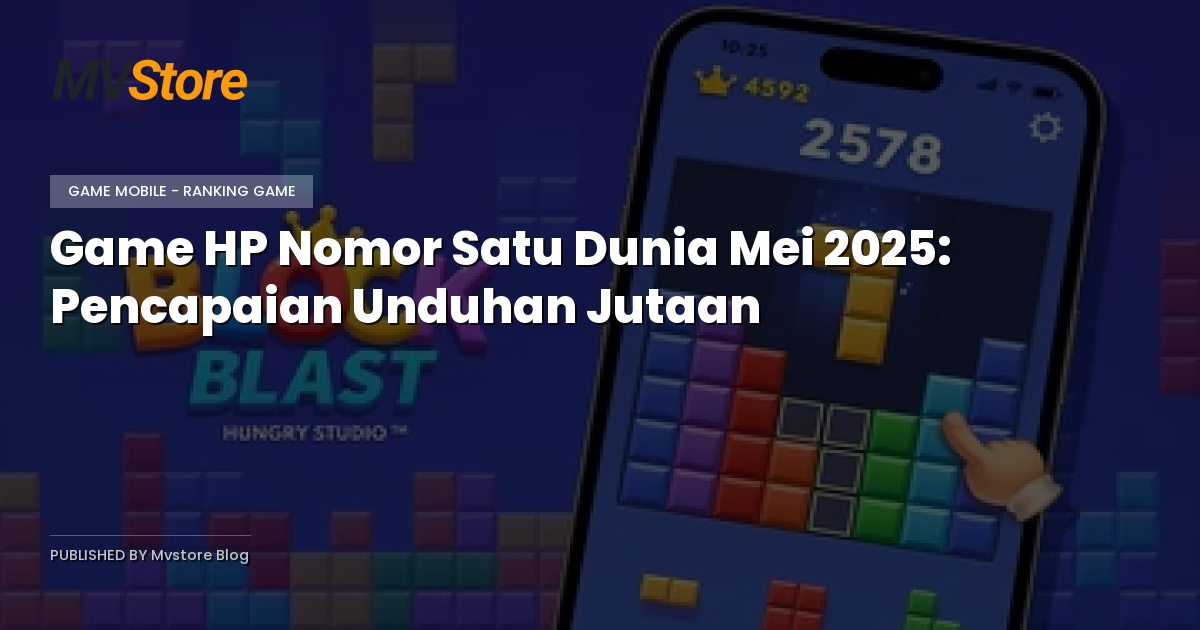Game HP Nomor Satu Dunia Mei 2025: Pencapaian Unduhan Jutaan
