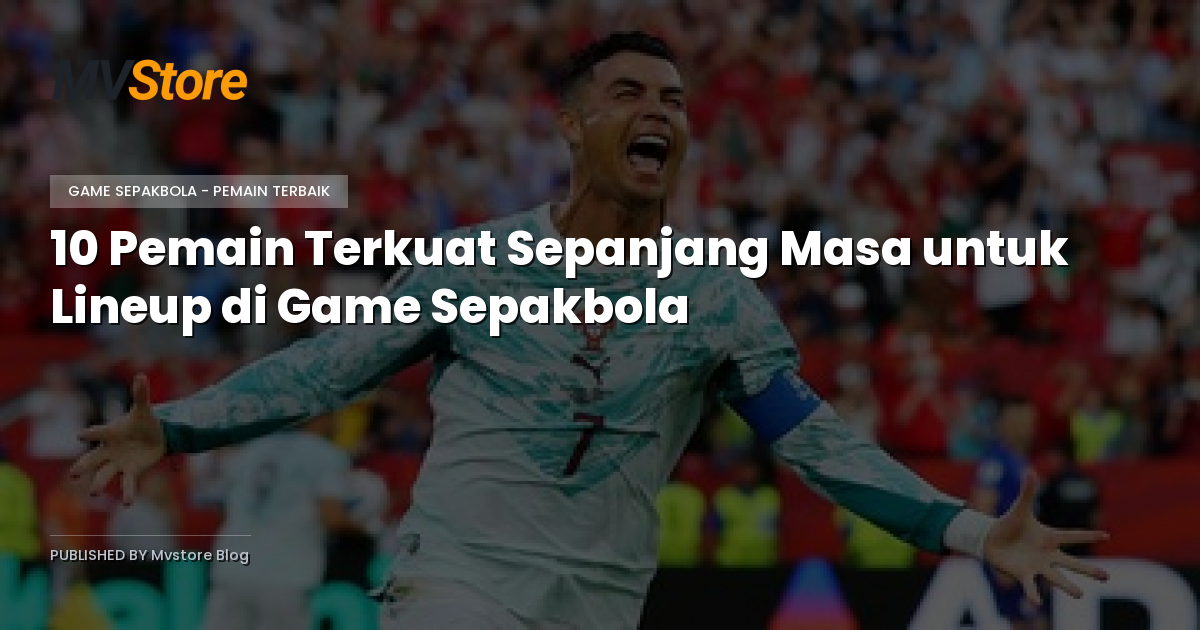 10 Pemain Terkuat Sepanjang Masa untuk Lineup di Game Sepakbola