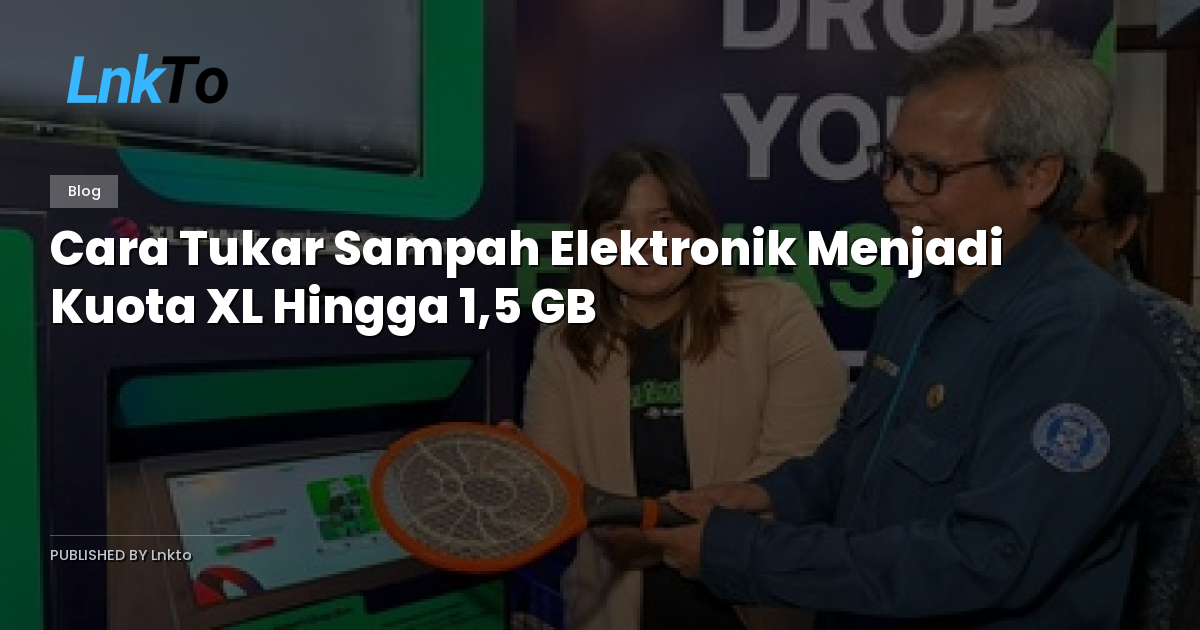 Cara Tukar Sampah Elektronik Menjadi Kuota XL Hingga 1,5 GB