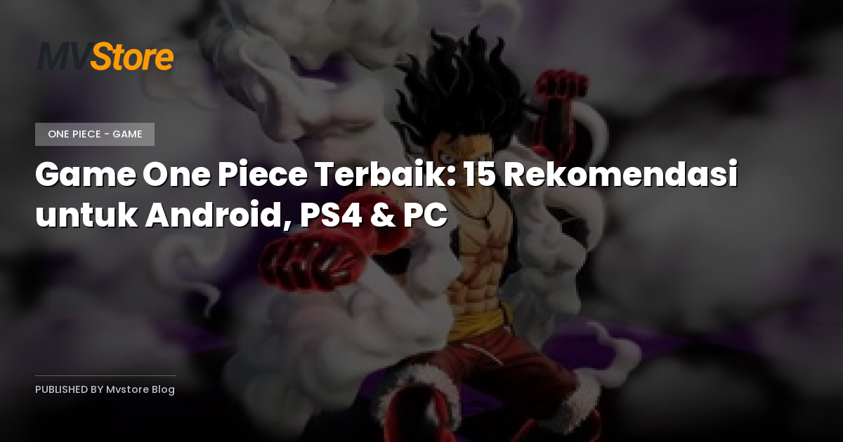 Game One Piece Terbaik: 15 Rekomendasi untuk Android, PS4 & PC