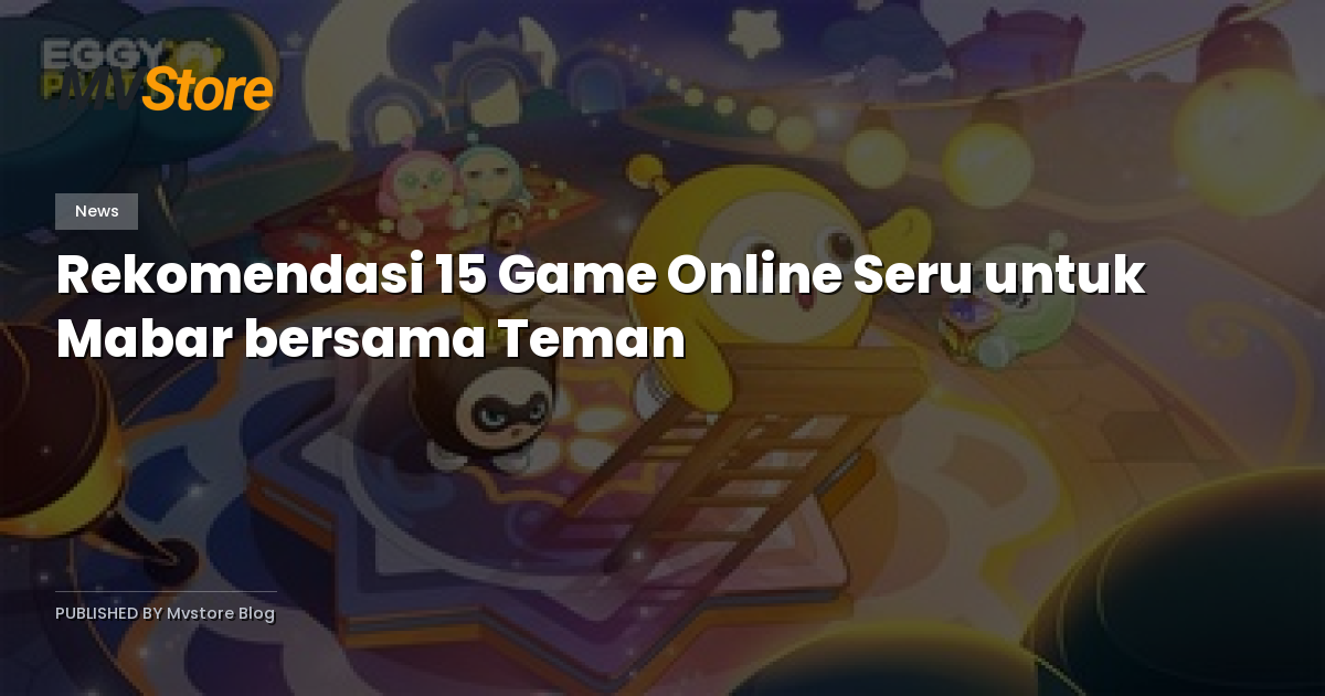 Rekomendasi 15 Game Online Seru untuk Mabar bersama Teman