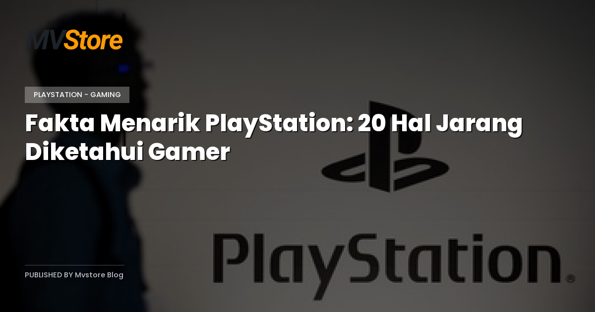 Fakta Menarik PlayStation: 20 Hal Jarang Diketahui Gamer