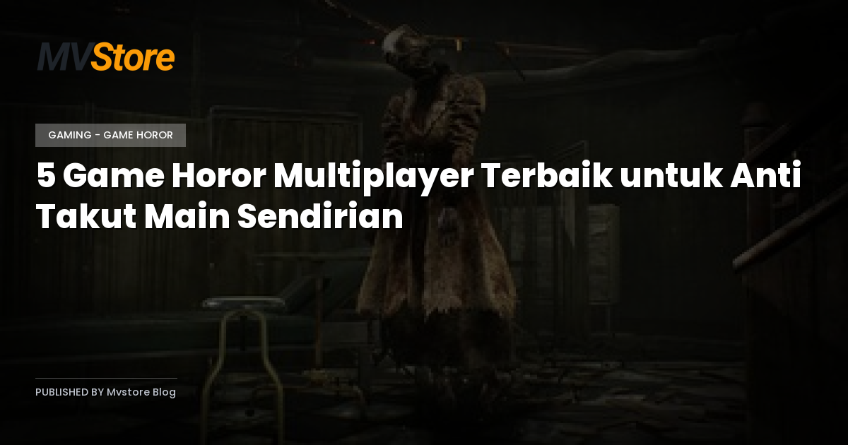 5 Game Horor Multiplayer Terbaik untuk Anti Takut Main Sendirian