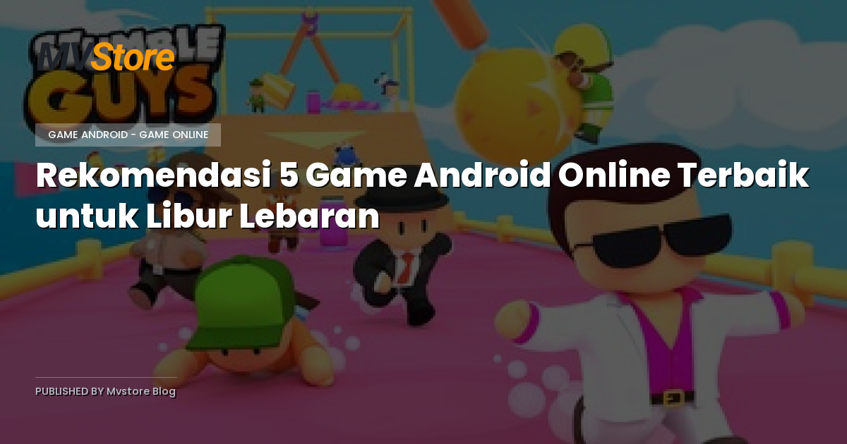 Rekomendasi 5 Game Android Online Terbaik untuk Libur Lebaran