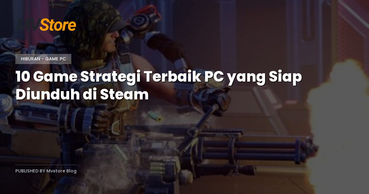 10 Game Strategi Terbaik PC yang Siap Diunduh di Steam