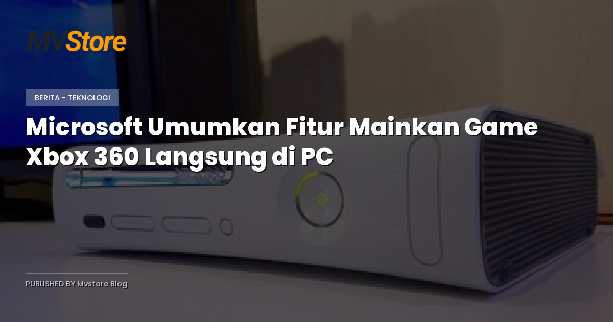 Microsoft Umumkan Fitur Mainkan Game Xbox 360 Langsung di PC