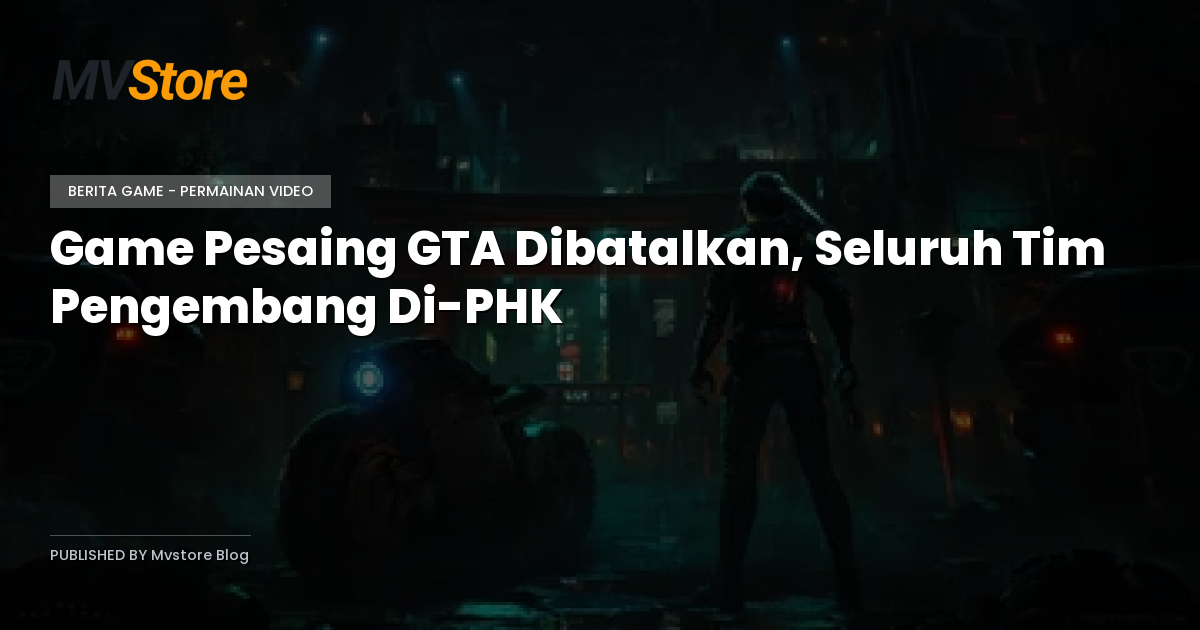 Game Pesaing GTA Dibatalkan, Seluruh Tim Pengembang Di-PHK