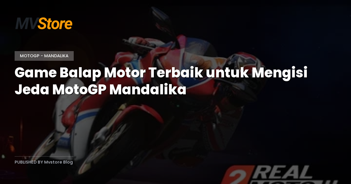 Game Balap Motor Terbaik untuk Mengisi Jeda MotoGP Mandalika