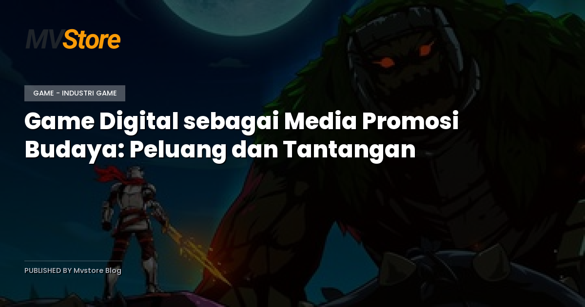 Game Digital sebagai Media Promosi Budaya: Peluang dan Tantangan