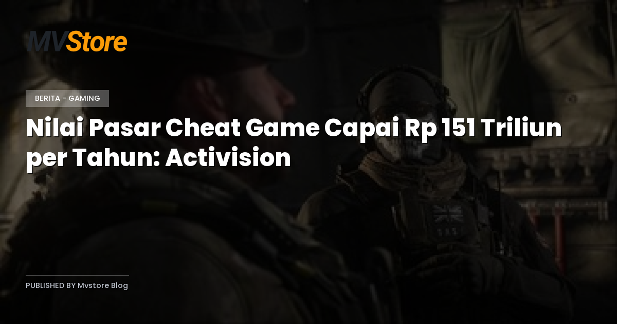 Nilai Pasar Cheat Game Capai Rp 151 Triliun per Tahun: Activision