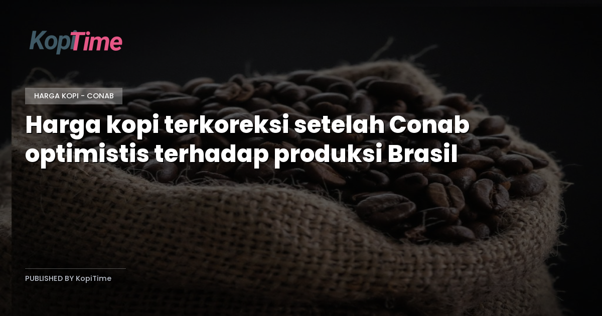 Harga kopi terkoreksi setelah Conab optimistis terhadap produksi Brasil