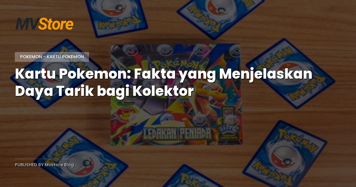 Kartu Pokemon: Fakta yang Menjelaskan Daya Tarik bagi Kolektor