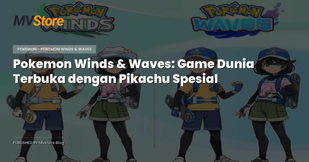 Pokemon Winds & Waves: Game Dunia Terbuka dengan Pikachu Spesial