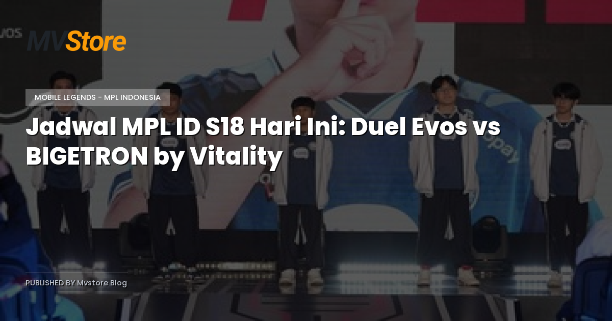 Jadwal MPL ID S18 Hari Ini: Duel Evos vs BIGETRON by Vitality