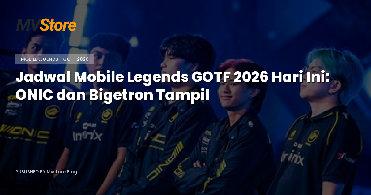 Jadwal Mobile Legends GOTF 2026 Hari Ini: ONIC dan Bigetron Tampil