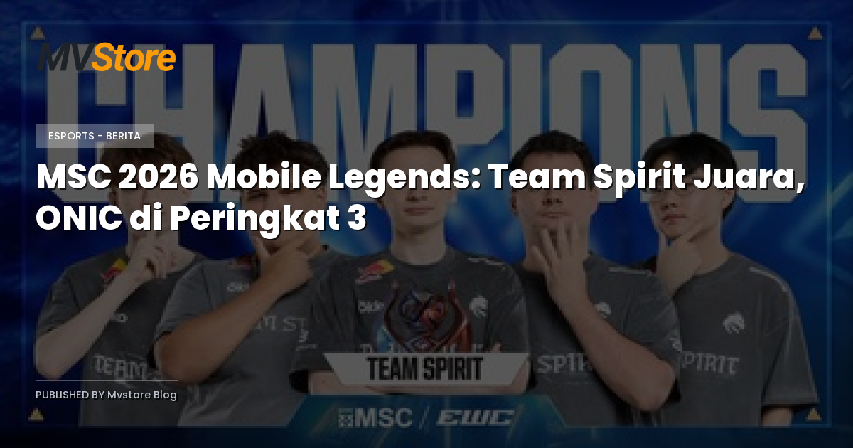 MSC 2026 Mobile Legends: Team Spirit Juara, ONIC di Peringkat 3