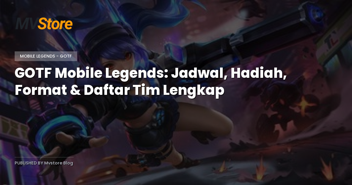 GOTF Mobile Legends: Jadwal, Hadiah, Format & Daftar Tim Lengkap