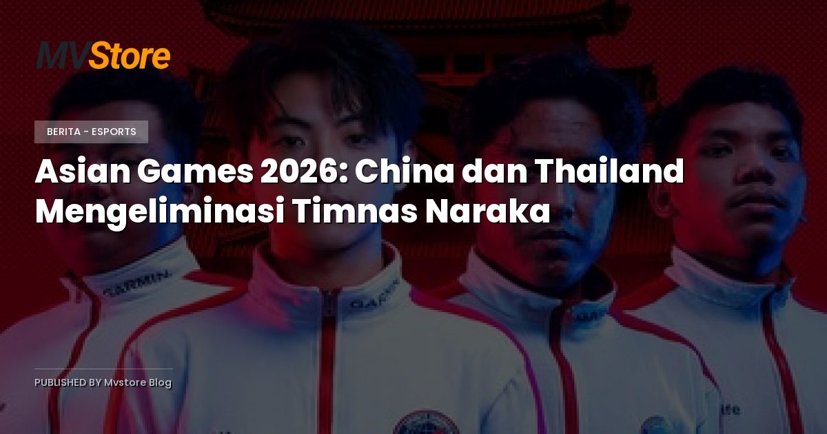 Asian Games 2026: China dan Thailand Mengeliminasi Timnas Naraka