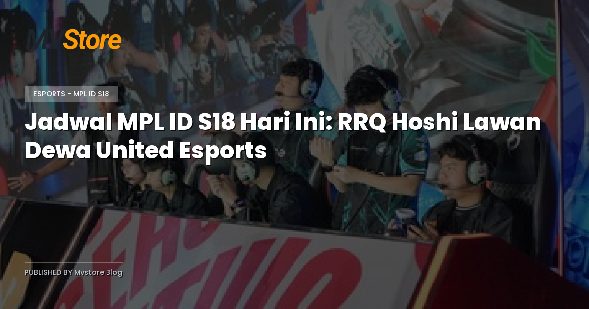 Jadwal MPL ID S18 Hari Ini: RRQ Hoshi Lawan Dewa United Esports