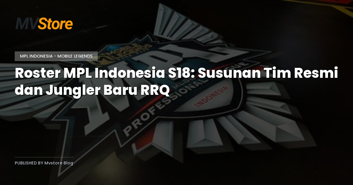 Roster MPL Indonesia S18: Susunan Tim Resmi dan Jungler Baru RRQ