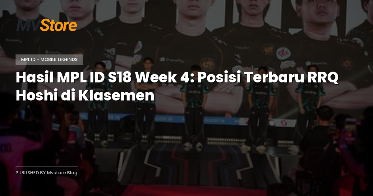 Hasil MPL ID S18 Week 4: Posisi Terbaru RRQ Hoshi di Klasemen