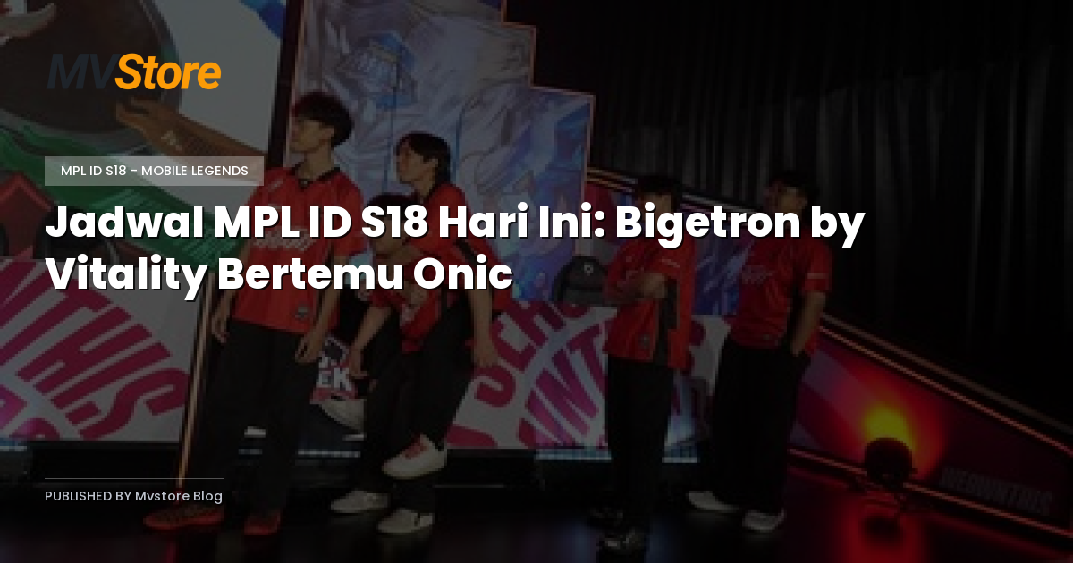 Jadwal MPL ID S18 Hari Ini: Bigetron by Vitality Bertemu Onic