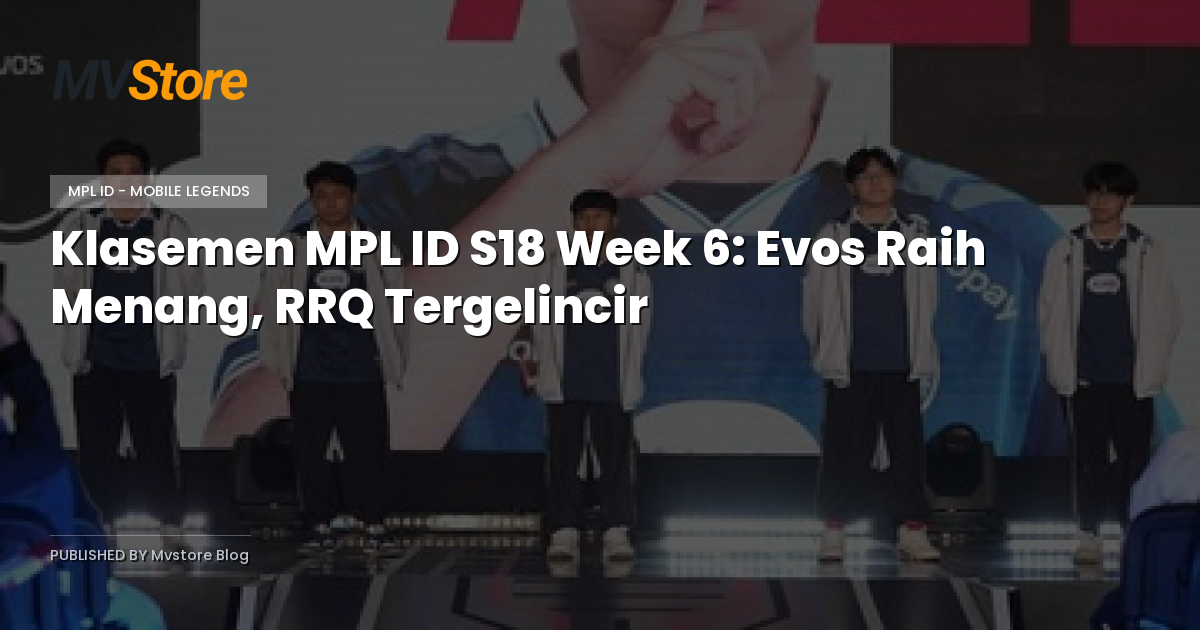 Klasemen MPL ID S18 Week 6: Evos Raih Menang, RRQ Tergelincir