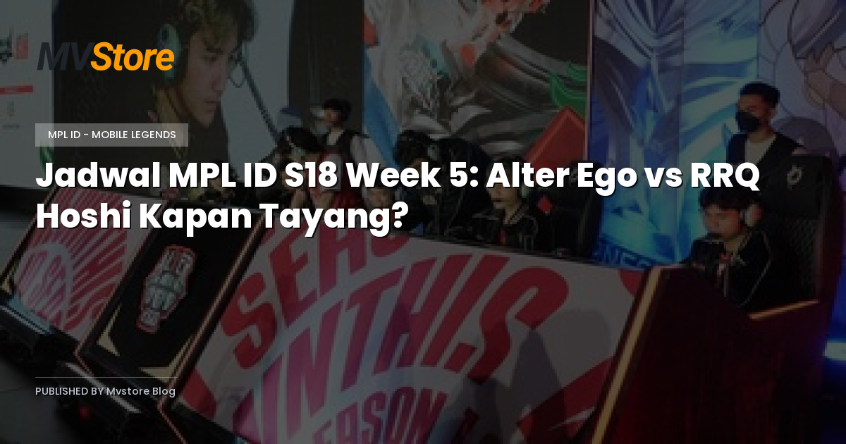 Jadwal MPL ID S18 Week 5: Alter Ego vs RRQ Hoshi Kapan Tayang?