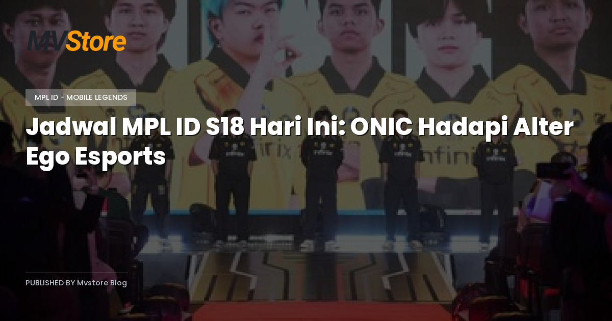 Jadwal MPL ID S18 Hari Ini: ONIC Hadapi Alter Ego Esports
