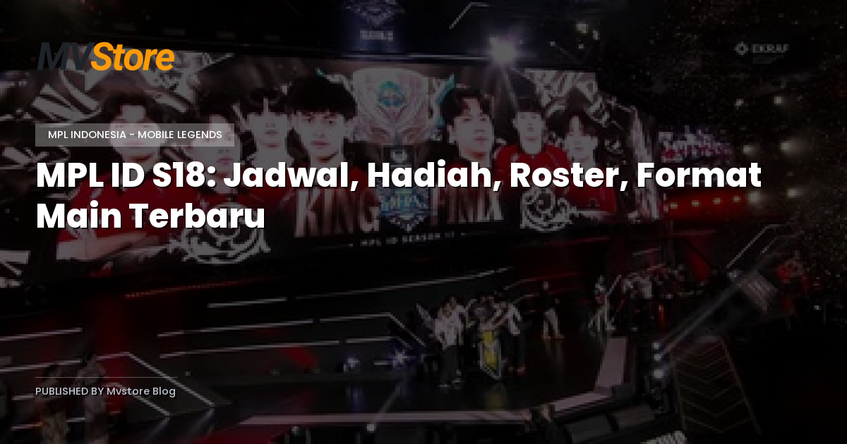 MPL ID S18: Jadwal, Hadiah, Roster, Format Main Terbaru
