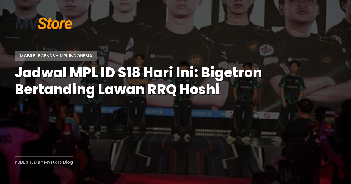 Jadwal MPL ID S18 Hari Ini: Bigetron Bertanding Lawan RRQ Hoshi
