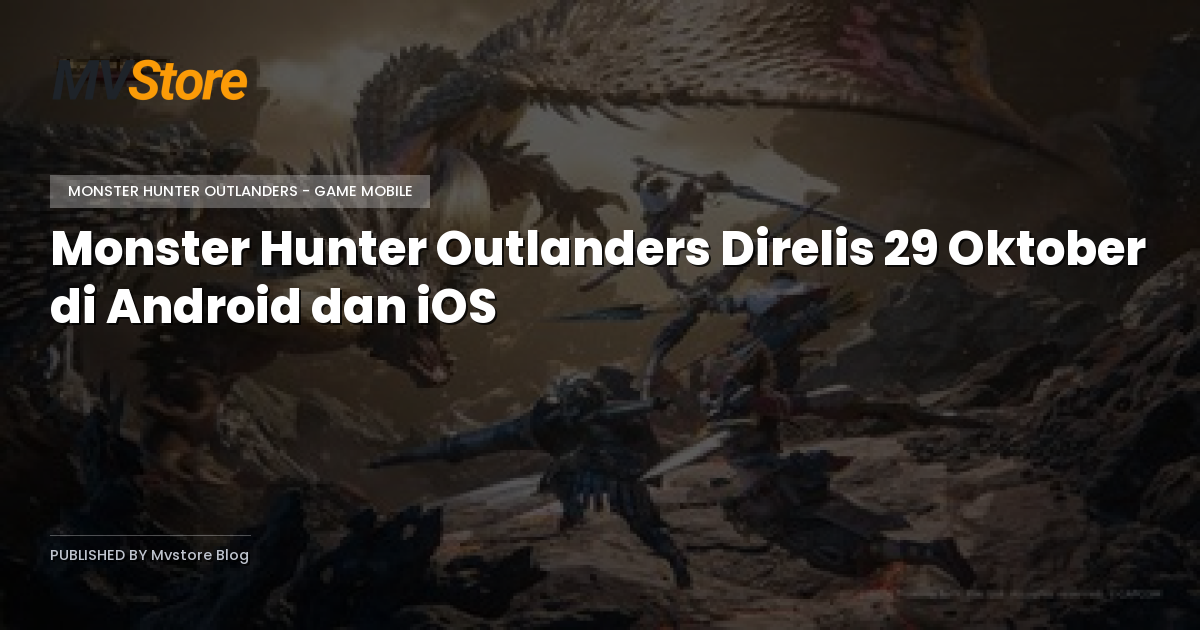 Monster Hunter Outlanders Direlis 29 Oktober di Android dan iOS