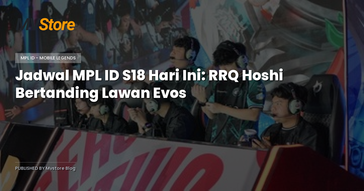 Jadwal MPL ID S18 Hari Ini: RRQ Hoshi Bertanding Lawan Evos
