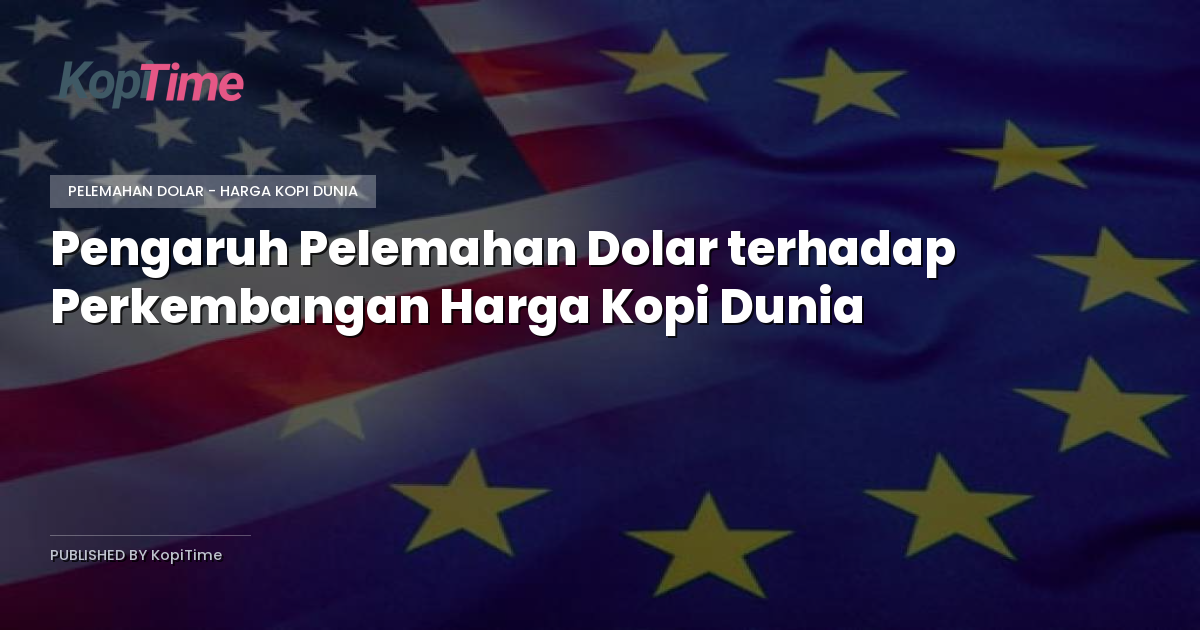 Pengaruh Pelemahan Dolar terhadap Perkembangan Harga Kopi Dunia