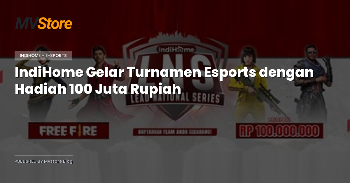 IndiHome Gelar Turnamen Esports dengan Hadiah 100 Juta Rupiah