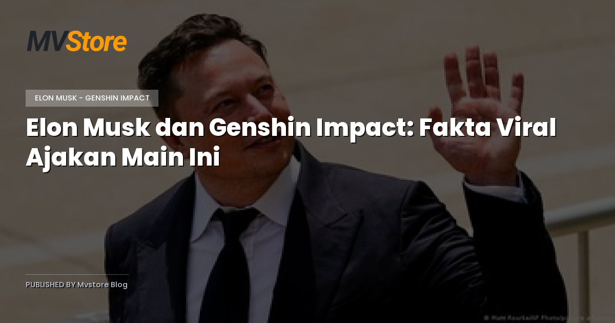 Elon Musk dan Genshin Impact: Fakta Viral Ajakan Main Ini