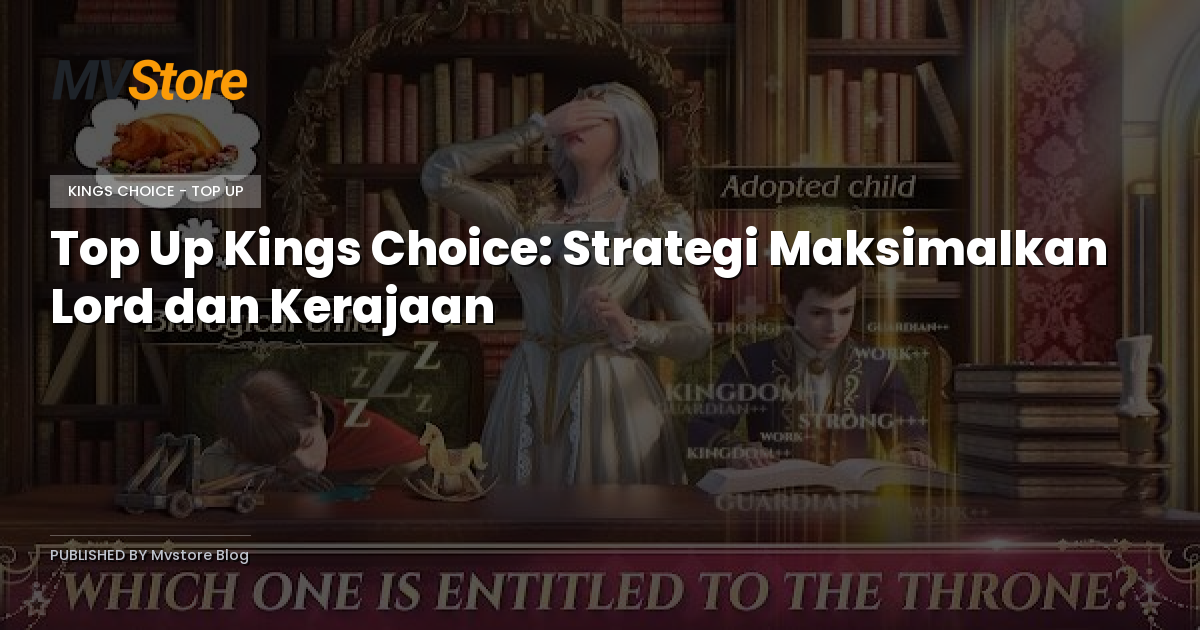 Top Up Kings Choice: Strategi Maksimalkan Lord dan Kerajaan