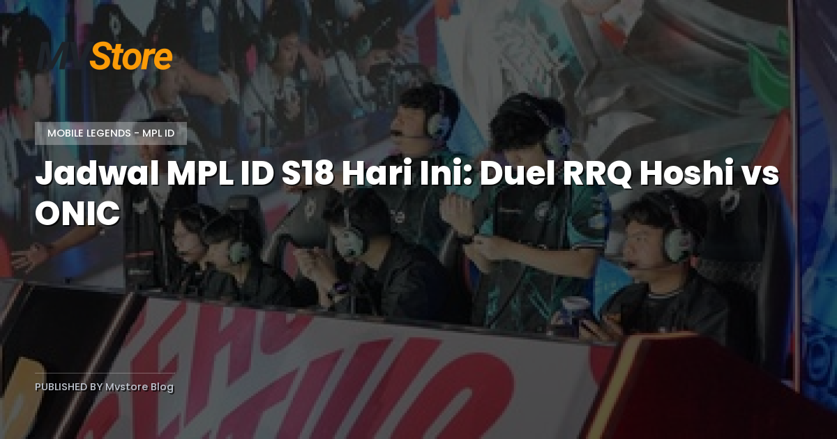 Jadwal MPL ID S18 Hari Ini: Duel RRQ Hoshi vs ONIC