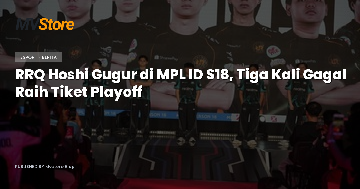 RRQ Hoshi Gugur di MPL ID S18, Tiga Kali Gagal Raih Tiket Playoff