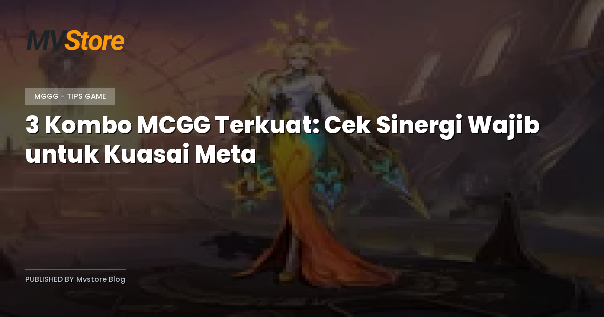 3 Kombo MCGG Terkuat: Cek Sinergi Wajib untuk Kuasai Meta