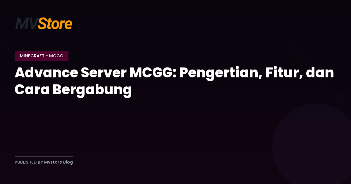 Advance Server MCGG: Pengertian, Fitur, dan Cara Bergabung