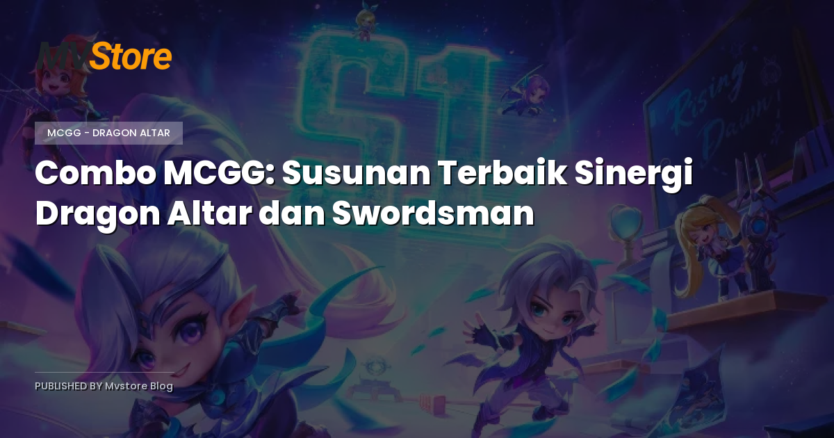 Combo MCGG: Susunan Terbaik Sinergi Dragon Altar dan Swordsman