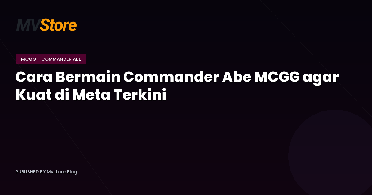 Cara Bermain Commander Abe MCGG agar Kuat di Meta Terkini