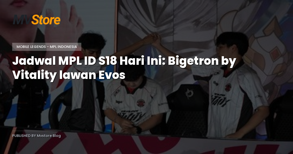 Jadwal MPL ID S18 Hari Ini: Bigetron by Vitality lawan Evos